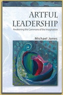 Book - Artful Leadership; Awakening the Commons of the  Imagination